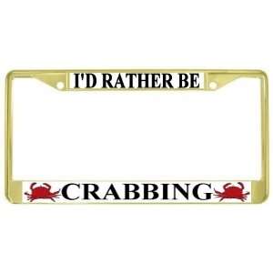  Id Rather Be Crabbing Gold Tone License Plate Frame Metal 