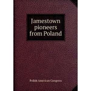 Jamestown pioneers from Poland: Polish American Congress:  