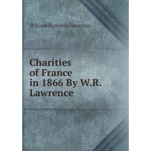  Charities of France in 1866 By W.R. Lawrence. William 