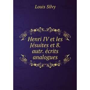   et les JÃ©suites et 8. autr. Ã©crits analogues: Louis Silvy: Books
