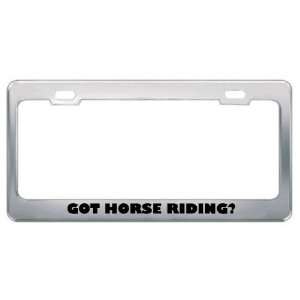 Got Horse Riding? Hobby Hobbies Metal License Plate Frame 