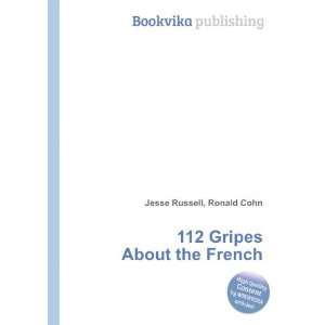 112 Gripes About the French: Ronald Cohn Jesse Russell 