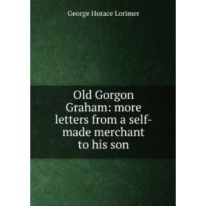  Old Gorgon Graham: George Horace Lorimer: Books