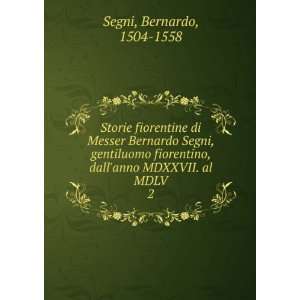   , dallanno MDXXVII. al MDLV. 2: Bernardo, 1504 1558 Segni: Books