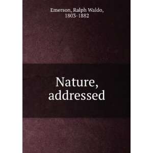  Nature, addressed Ralph Waldo, 1803 1882 Emerson Books
