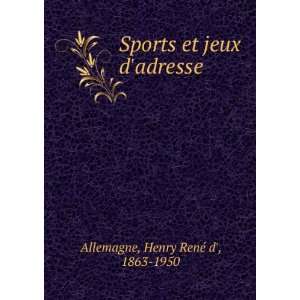   Sports et jeux dadresse: Henry RenÃ© d, 1863 1950 Allemagne: Books