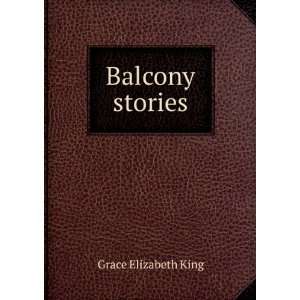  Balcony stories Grace Elizabeth King Books