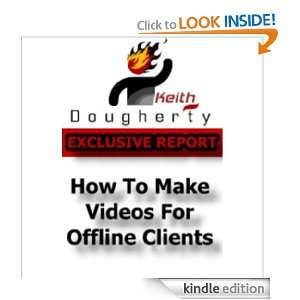 How to Make Videos for Offline Clients Keith Dougherty  
