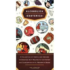  Alcoholica Esoterica A Collection of Useful and Useless 