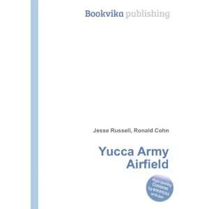  Yucca Army Airfield Ronald Cohn Jesse Russell Books
