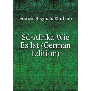   Sd Afrika Wie Es Ist (German Edition): Francis Reginald Statham: Books