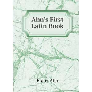 Ahns First Latin Book Franz Ahn  Books