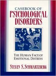 Casebook of Psychological Disorders The Human Face of Emotional 