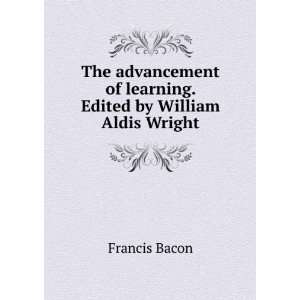   of learning. Edited by William Aldis Wright: Francis Bacon: Books