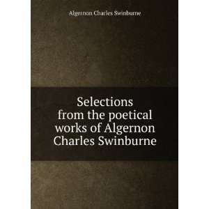   works of Algernon Charles Swinburne Algernon Charles Swinburne Books