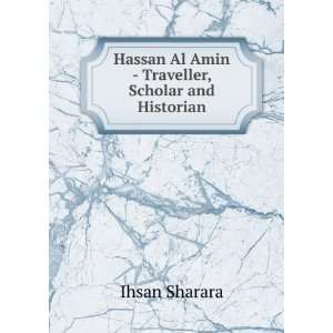   Al Amin   Traveller, Scholar and Historian: Ihsan Sharara: Books