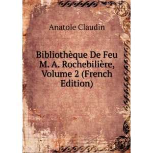   RochebiliÃ¨re, Volume 2 (French Edition) Anatole Claudin Books