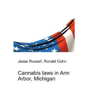   Cannabis laws in Ann Arbor, Michigan Ronald Cohn Jesse Russell Books