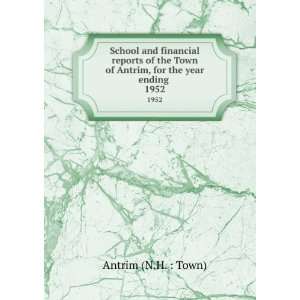   of Antrim, for the year ending . 1952 Antrim (N.H.  Town) Books