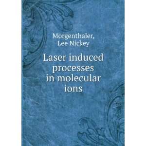   induced processes in molecular ions Lee Nickey Morgenthaler Books