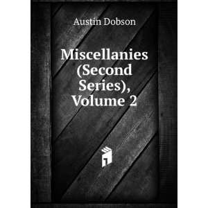    Miscellanies (Second Series), Volume 2: Austin Dobson: Books
