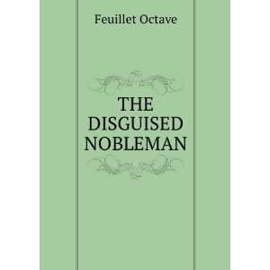  THE DISGUISED NOBLEMAN Feuillet Octave Books