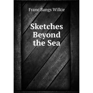  Sketches Beyond the Sea Franc Bangs Wilkie Books