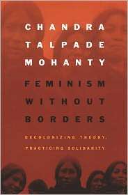 Feminism without Borders Decolonizing Theory, Practicing Solidarity 
