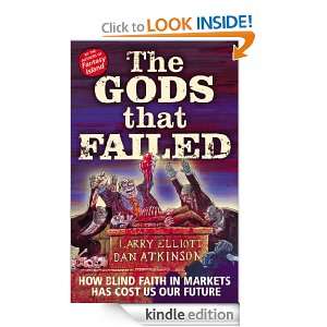 The Gods That Failed Larry Elliott and Dan Atkinson  