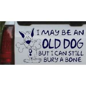 Funny I May Be An Old Dog But I Can Still Bury A Bone Funny Car Window 