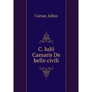 C. Iulii Caesaris De bello civili: Julius Caesar: Books