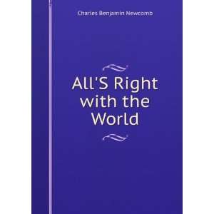    AllS Right with the World: Charles Benjamin Newcomb: Books