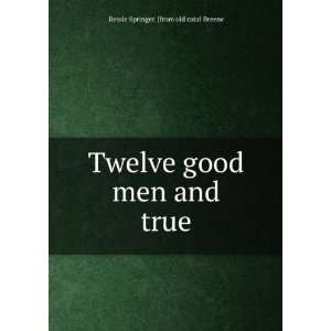   good men and true Bessie Springer. [from old catal Breene Books