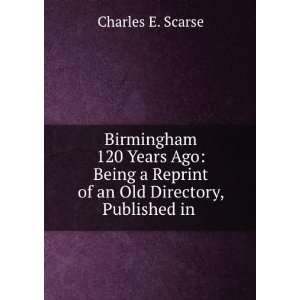  Birmingham 120 Years Ago Being a Reprint of an Old 
