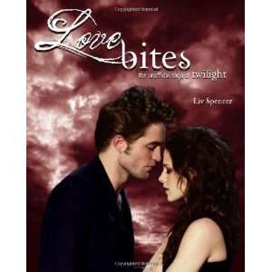   Love Bites The Unofficial Saga of Twilight Undefined Books