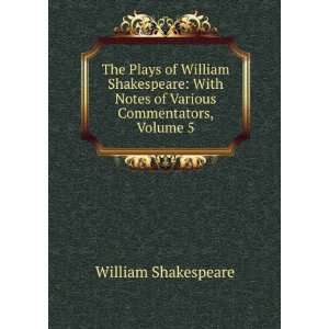   Notes of Various Commentators, Volume 5: William Shakespeare: Books