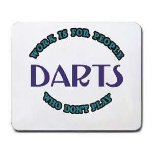  Work Is For People Who Dont Play DARTS Mousepad: Office 
