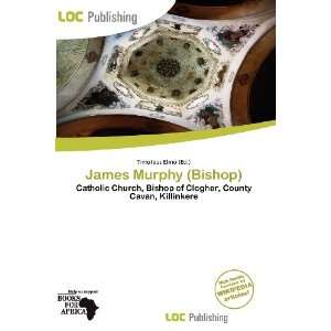    James Murphy (Bishop) (9786136864129) Timoteus Elmo Books