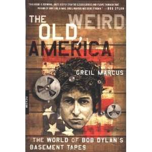  The Old, Weird America The World of Bob Dylans Basement 