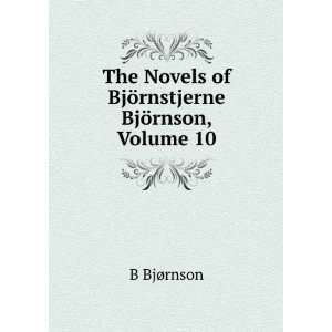   Novels of BjÃ¶rnstjerne BjÃ¶rnson, Volume 10: B BjÃ¸rnson: Books