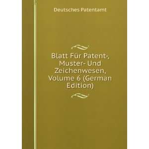  Blatt FÃ¼r Patent , Muster  Und Zeichenwesen, Volume 6 