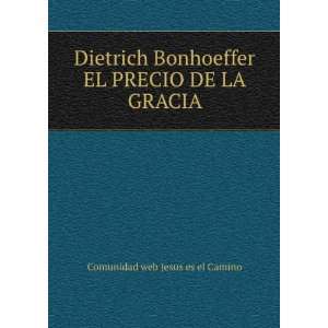  Dietrich Bonhoeffer EL PRECIO DE LA GRACIA Comunidad web 
