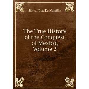  The True History of the Conquest of Mexico, Volume 2 