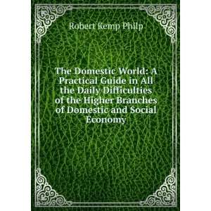  The Domestic World: A Practical Guide in All the Daily 