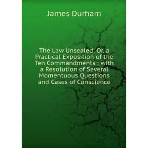 The Law Unsealed: Or, a Practical Exposition of the Ten Commandments 