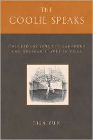 The Coolie Speaks Chinese Indentured Laborers and African Slaves in 