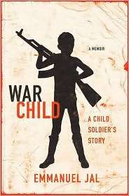 War Child A Child Soldiers Story, (0312383223), Emmanuel Jal 