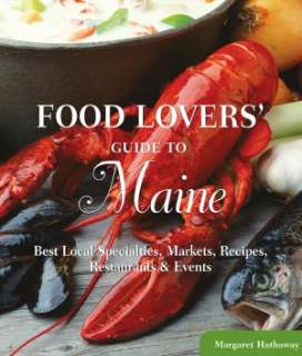 Food Lovers Guide to Maine: Best Local Specialties, Markets, Recipes 