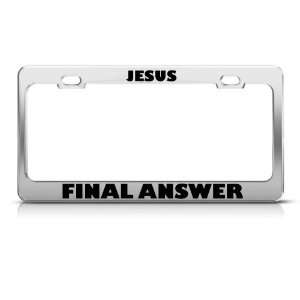 Jesus Final Answer Christ Church Religious Metal license plate frame 