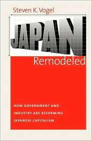 Japan Remodeled How Government and Industry Are Reforming Japanese 